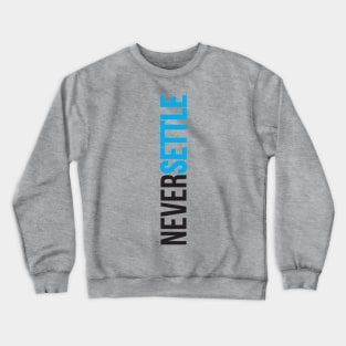 Never Settle. Crewneck Sweatshirt